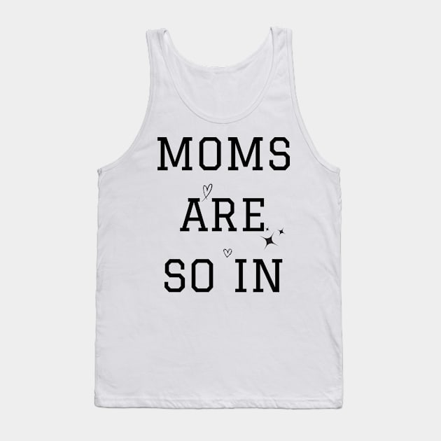 Moms Are So Tank Top by TreSiameseTee